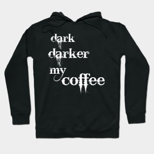 dark, darker my coffee Hoodie